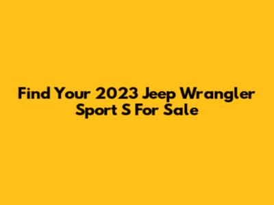 Find Your 2023 Jeep Wrangler Sport S For Sale