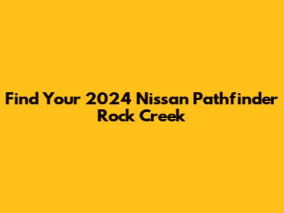 Find Your 2024 Nissan Pathfinder Rock Creek