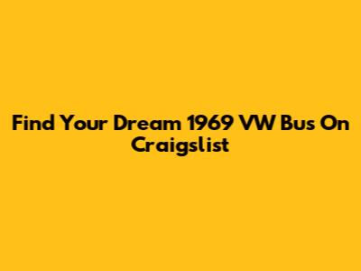 Find Your Dream 1969 VW Bus On Craigslist
