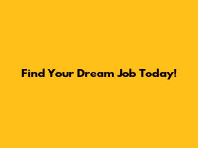 Find Your Dream Job Today!