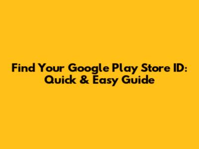 Find Your Google Play Store ID: Quick & Easy Guide