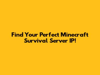 Find Your Perfect Minecraft Survival Server IP!