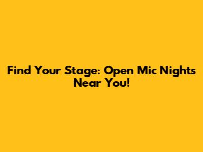 Find Your Stage: Open Mic Nights Near You!