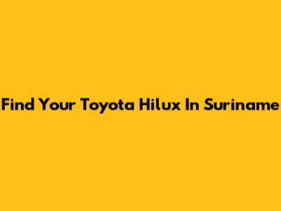 Find Your Toyota Hilux In Suriname