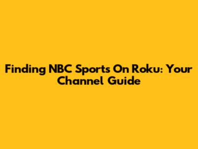 Finding NBC Sports On Roku: Your Channel Guide