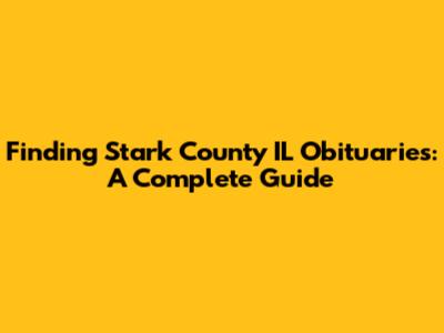 Finding Stark County IL Obituaries: A Complete Guide