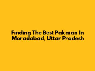 Finding The Best Pakaian In Moradabad, Uttar Pradesh
