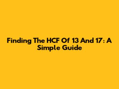 Finding The HCF Of 13 And 17: A Simple Guide