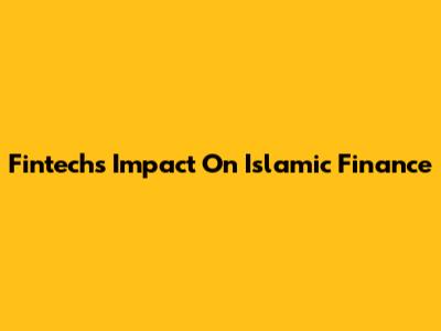 Fintech's Impact On Islamic Finance