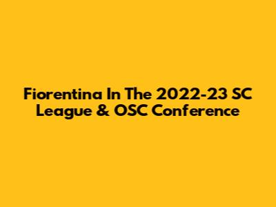 Fiorentina In The 2022-23 SC League & OSC Conference
