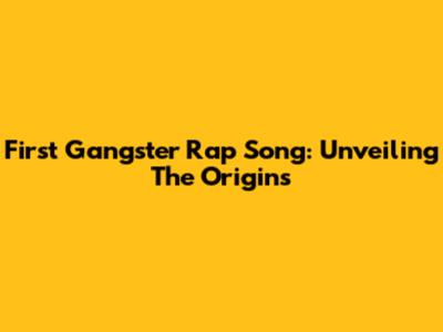 First Gangster Rap Song: Unveiling The Origins