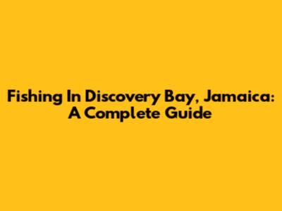 Fishing In Discovery Bay, Jamaica: A Complete Guide