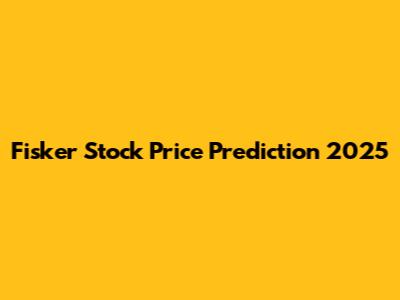Fisker Stock Price Prediction 2025