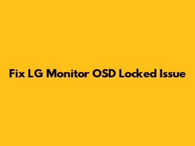 Fix LG Monitor OSD Locked Issue