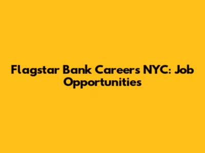 Flagstar Bank Careers NYC: Job Opportunities