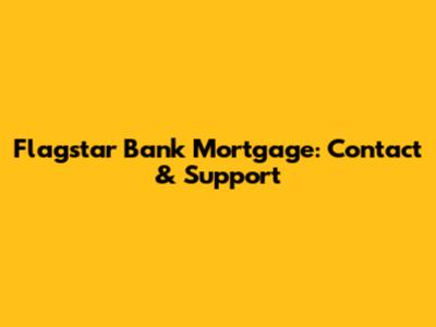 Flagstar Bank Mortgage: Contact & Support