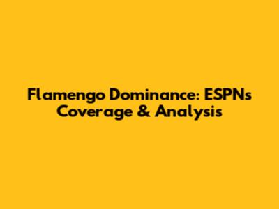 Flamengo Dominance: ESPN's Coverage & Analysis