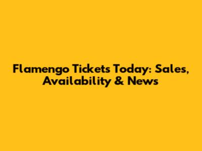 Flamengo Tickets Today: Sales, Availability & News