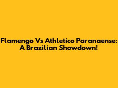 Flamengo Vs Athletico Paranaense: A Brazilian Showdown!