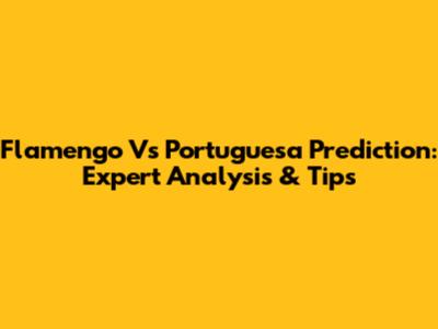 Flamengo Vs Portuguesa Prediction: Expert Analysis & Tips