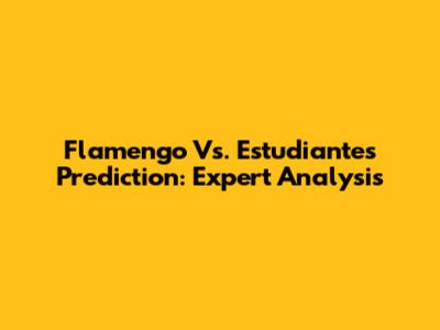 Flamengo Vs. Estudiantes Prediction: Expert Analysis
