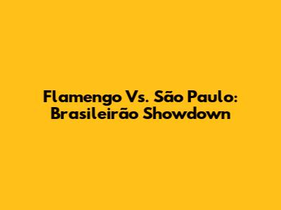 Flamengo Vs. São Paulo: Brasileirão Showdown