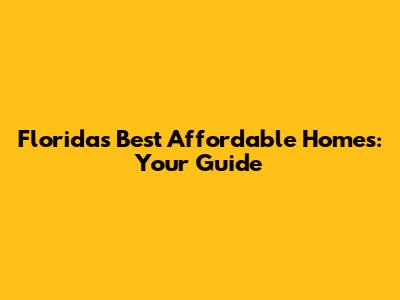 Florida's Best Affordable Homes: Your Guide