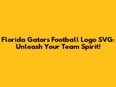 Florida Gators Football Logo SVG: Unleash Your Team Spirit!