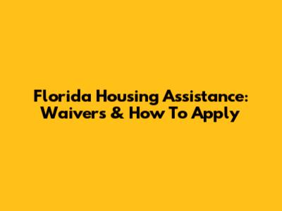 Florida Housing Assistance: Waivers & How To Apply