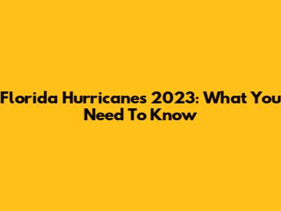 Florida Hurricanes 2023: What You Need To Know