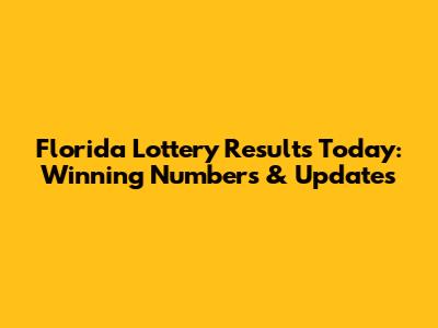 Florida Lottery Results Today: Winning Numbers & Updates