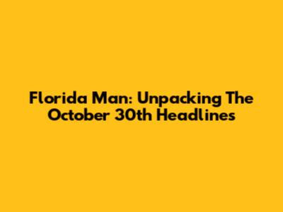 Florida Man: Unpacking The October 30th Headlines