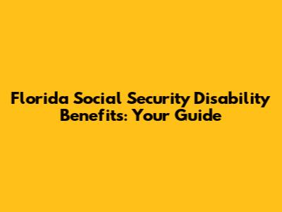 Florida Social Security Disability Benefits: Your Guide