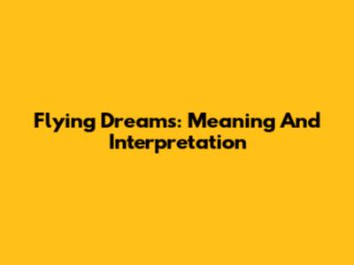 Flying Dreams: Meaning And Interpretation