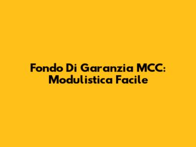 Fondo Di Garanzia MCC: Modulistica Facile