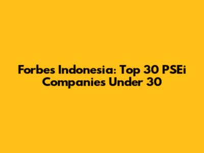 Forbes Indonesia: Top 30 PSEi Companies Under 30