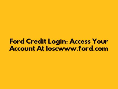 Ford Credit Login: Access Your Account At Ioscwww.ford.com