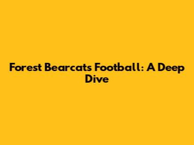 Forest Bearcats Football: A Deep Dive