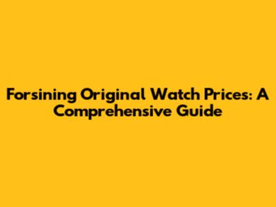 Forsining Original Watch Prices: A Comprehensive Guide