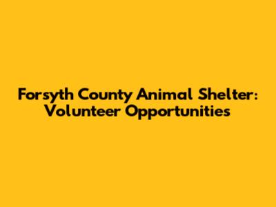 Forsyth County Animal Shelter: Volunteer Opportunities