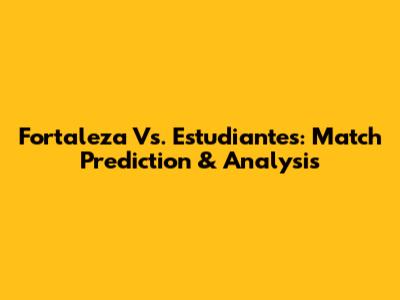 Fortaleza Vs. Estudiantes: Match Prediction & Analysis