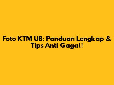 Foto KTM UB: Panduan Lengkap & Tips Anti Gagal!