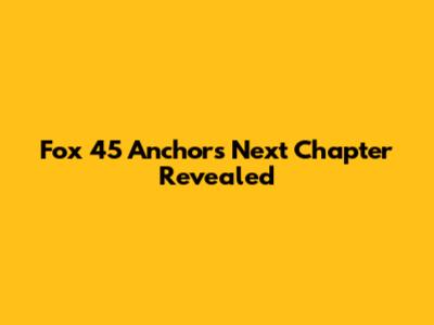 Fox 45 Anchor's Next Chapter Revealed