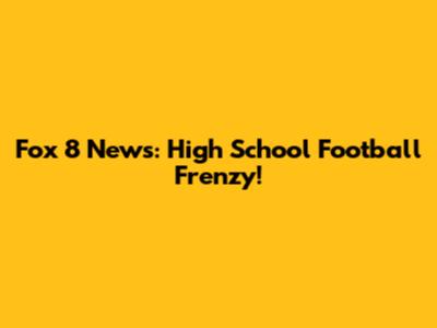 Fox 8 News: High School Football Frenzy!