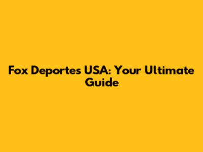 Fox Deportes USA: Your Ultimate Guide