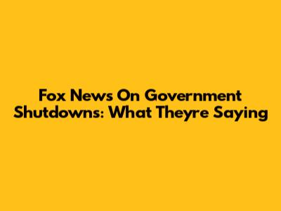 Fox News On Government Shutdowns: What They're Saying