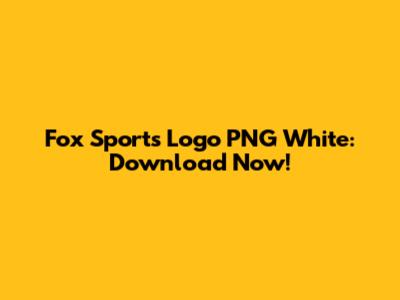 Fox Sports Logo PNG White: Download Now!