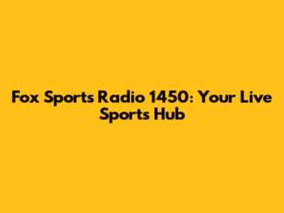 Fox Sports Radio 1450: Your Live Sports Hub