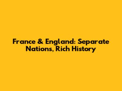 France & England: Separate Nations, Rich History