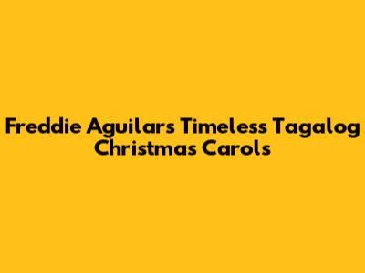 Freddie Aguilar's Timeless Tagalog Christmas Carols